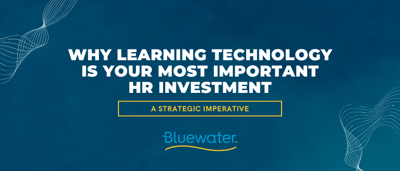 Why Learning Technology is Your Most Important HR Investment – A Strategic Imperative